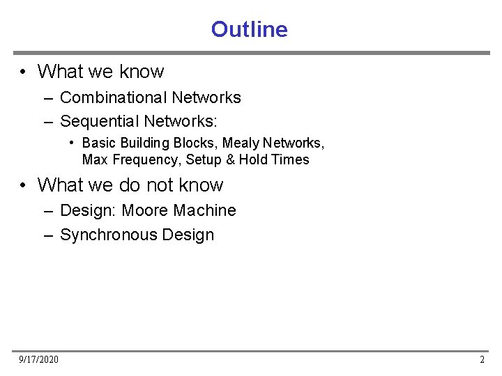 Outline • What we know – Combinational Networks – Sequential Networks: • Basic Building Outline • What we know – Combinational Networks – Sequential Networks: • Basic Building