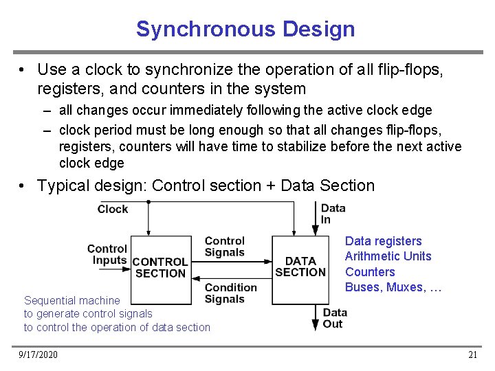 Synchronous Design • Use a clock to synchronize the operation of all flip-flops, registers, Synchronous Design • Use a clock to synchronize the operation of all flip-flops, registers,