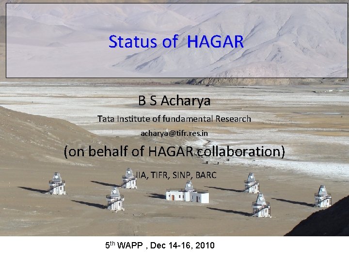 Status of HAGAR B S Acharya Tata Institute of fundamental Research acharya@tifr. res. in