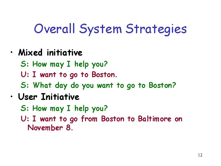 Overall System Strategies • Mixed initiative S: How may I help you? U: I