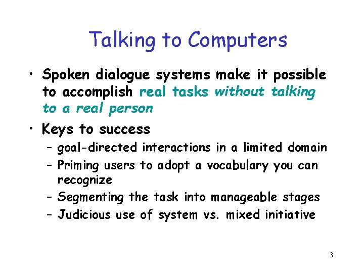 Talking to Computers • Spoken dialogue systems make it possible to accomplish real tasks