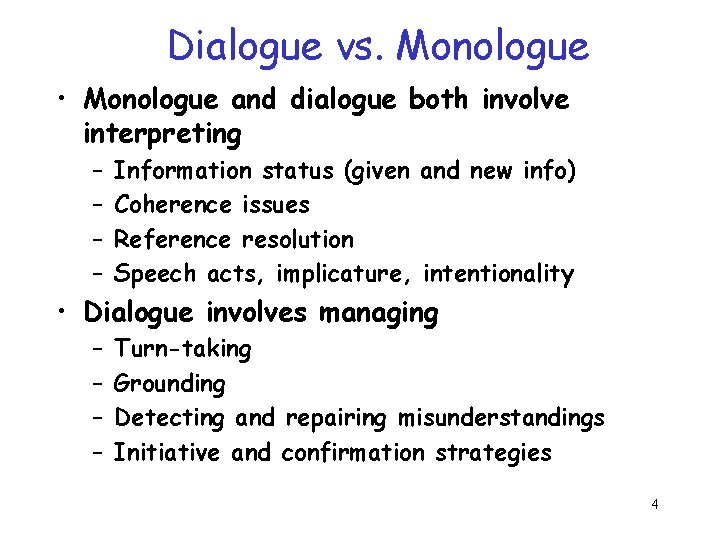 Dialogue vs. Monologue • Monologue and dialogue both involve interpreting – – Information status