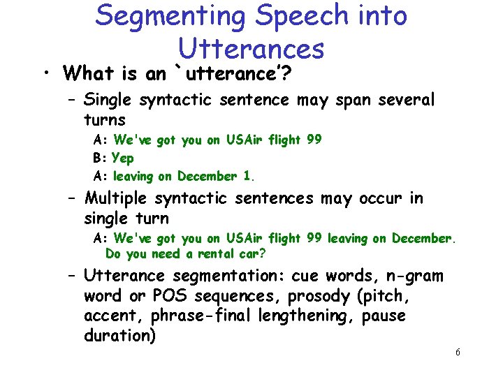 Segmenting Speech into Utterances • What is an `utterance’? – Single syntactic sentence may