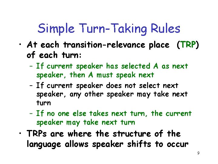 Simple Turn-Taking Rules • At each transition-relevance place (TRP) of each turn: – If