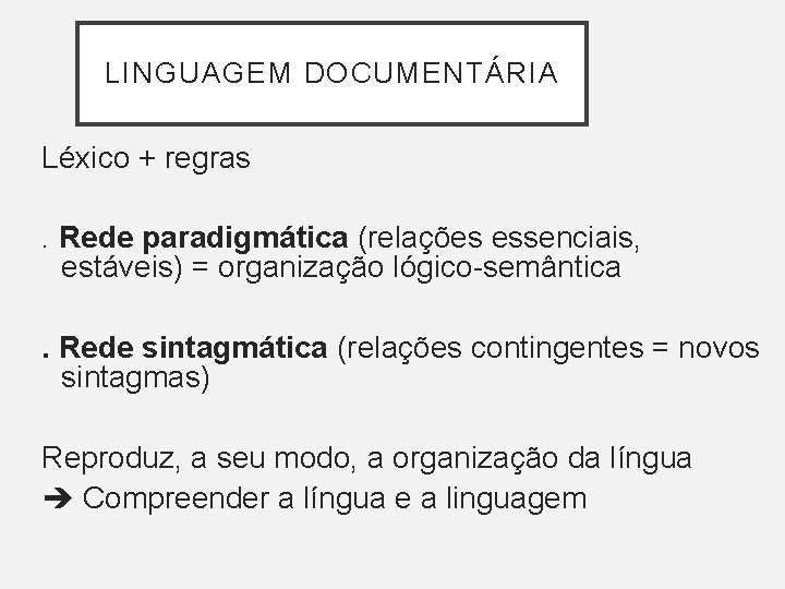 LINGUAGEM DOCUMENTÁRIA Léxico + regras. Rede paradigmática (relações essenciais, estáveis) = organização lógico-semântica. Rede