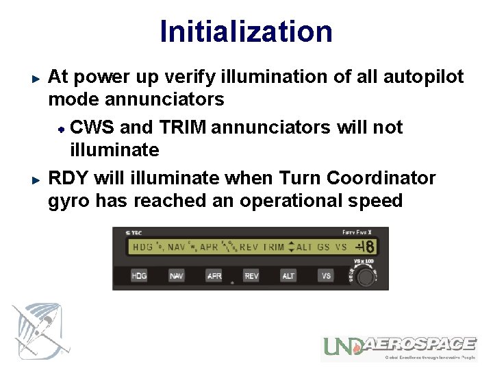 Initialization At power up verify illumination of all autopilot mode annunciators CWS and TRIM