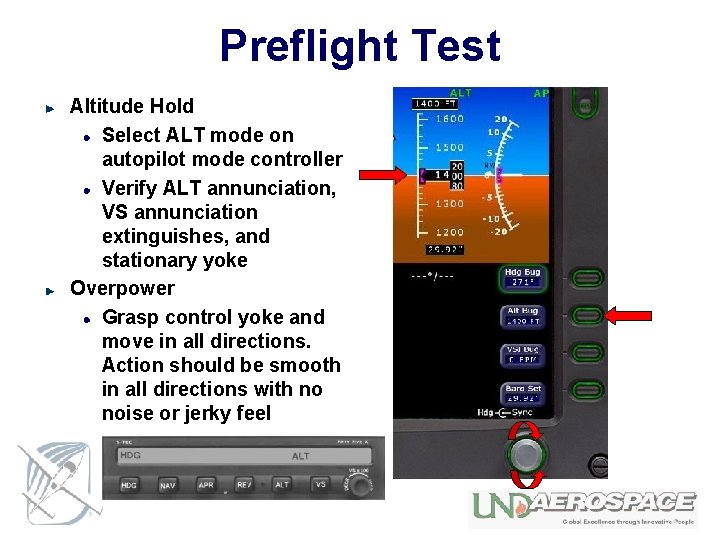 Preflight Test Altitude Hold Select ALT mode on autopilot mode controller Verify ALT annunciation,