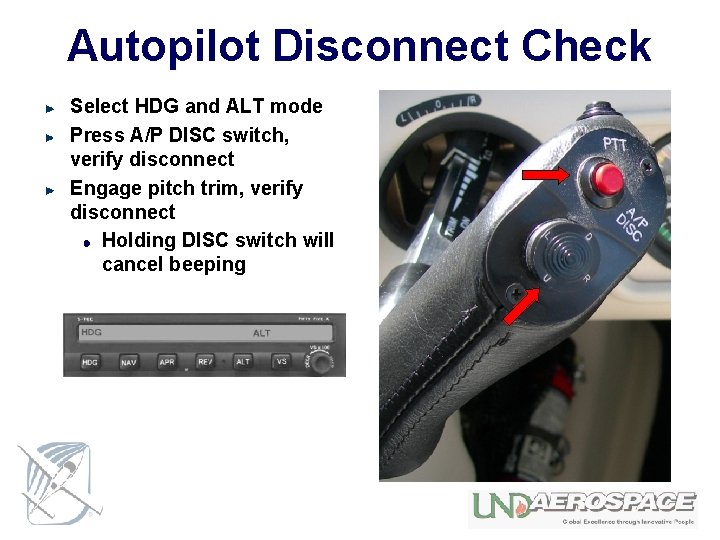 Autopilot Disconnect Check Select HDG and ALT mode Press A/P DISC switch, verify disconnect