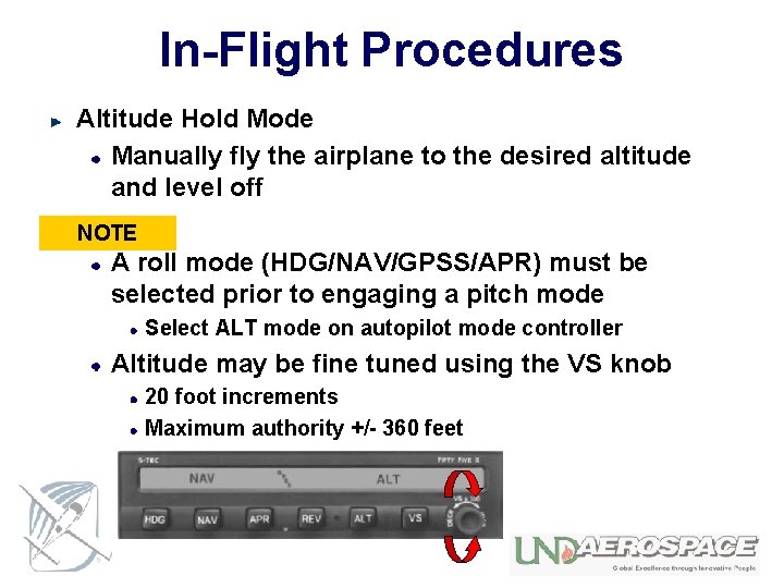 In-Flight Procedures Altitude Hold Mode Manually fly the airplane to the desired altitude and