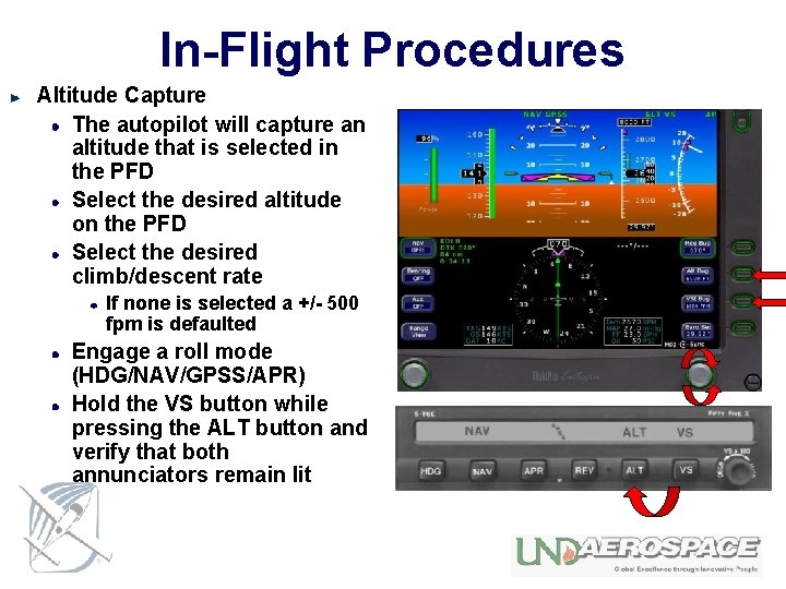 In-Flight Procedures Altitude Capture The autopilot will capture an altitude that is selected in