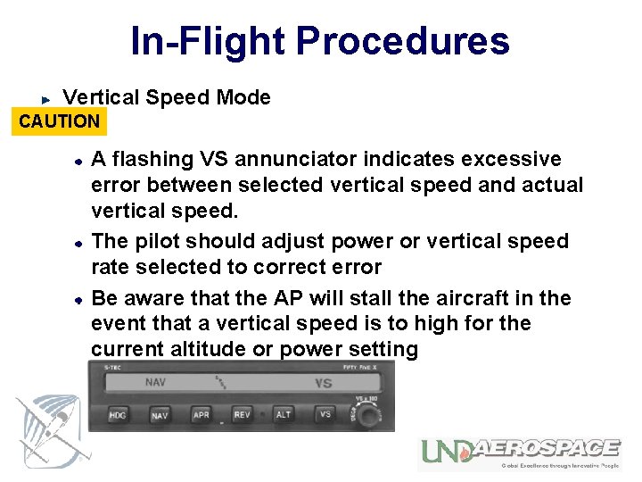 In-Flight Procedures Vertical Speed Mode CAUTION A flashing VS annunciator indicates excessive error between