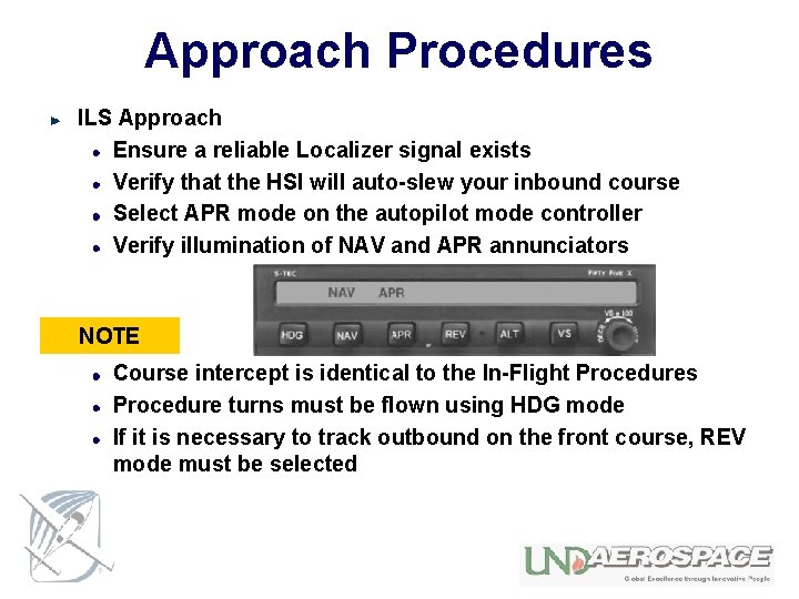 Approach Procedures ILS Approach Ensure a reliable Localizer signal exists Verify that the HSI
