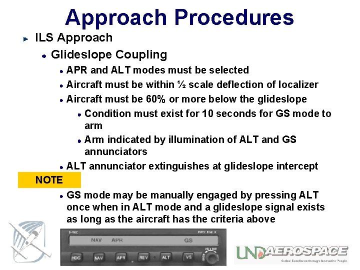 Approach Procedures ILS Approach Glideslope Coupling APR and ALT modes must be selected Aircraft