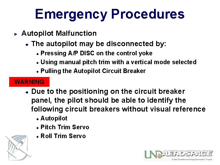 Emergency Procedures Autopilot Malfunction The autopilot may be disconnected by: Pressing A/P DISC on