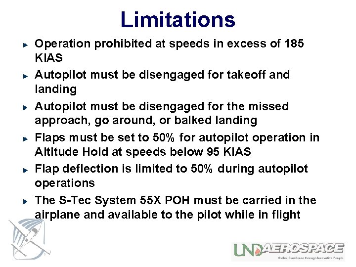 Limitations Operation prohibited at speeds in excess of 185 KIAS Autopilot must be disengaged