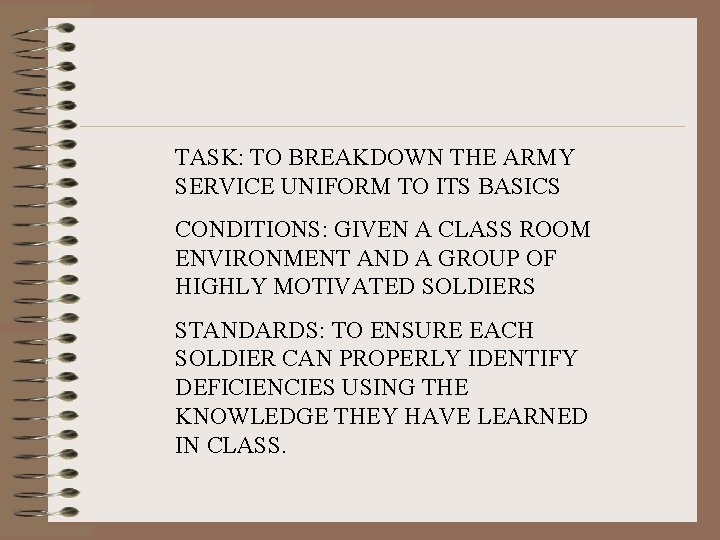 TASK: TO BREAKDOWN THE ARMY SERVICE UNIFORM TO ITS BASICS CONDITIONS: GIVEN A CLASS