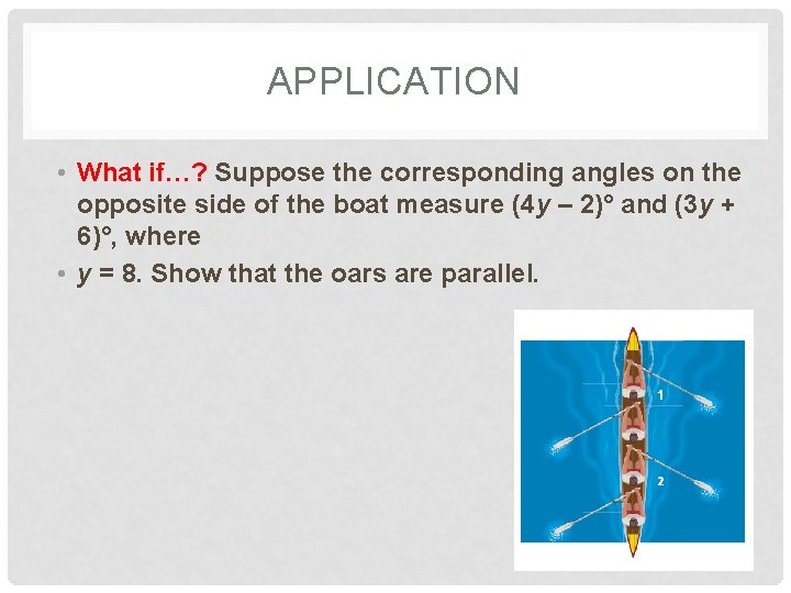 APPLICATION • What if…? Suppose the corresponding angles on the opposite side of the