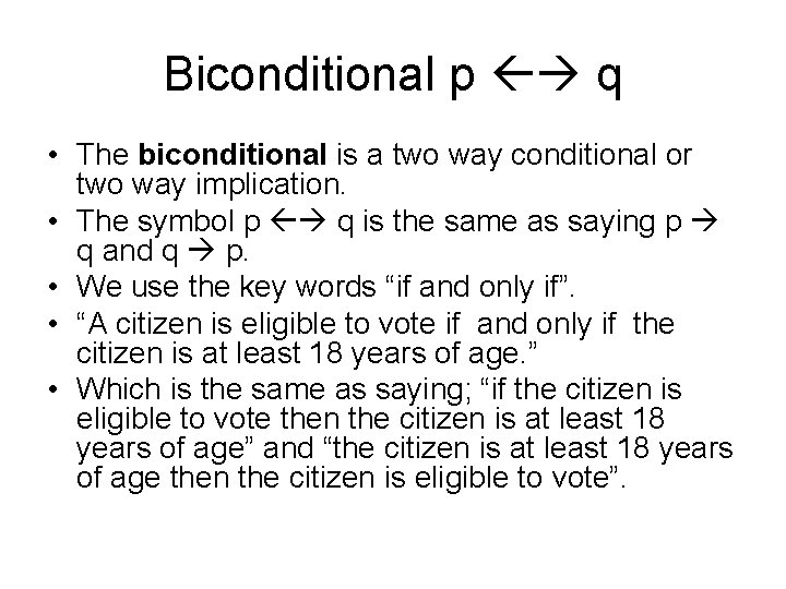 Biconditional p q • The biconditional is a two way conditional or two way