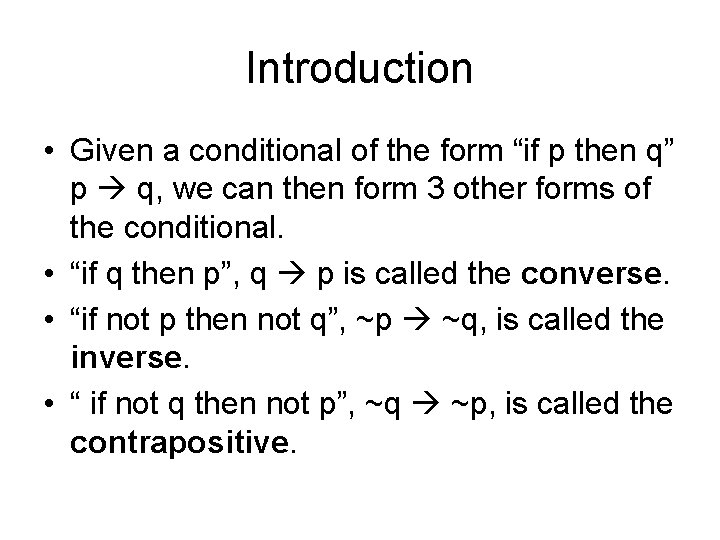 Introduction • Given a conditional of the form “if p then q” p q,