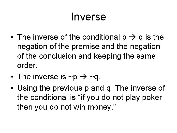Inverse • The inverse of the conditional p q is the negation of the