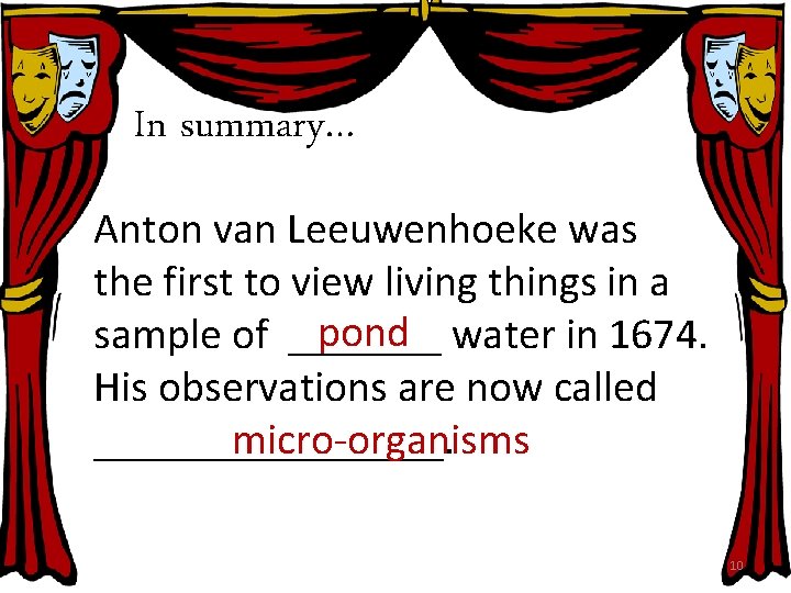 In summary… Anton van Leeuwenhoeke was the first to view living things in a