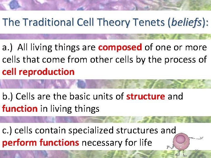 The Traditional Cell Theory Tenets (beliefs): a. ) All living things are composed of