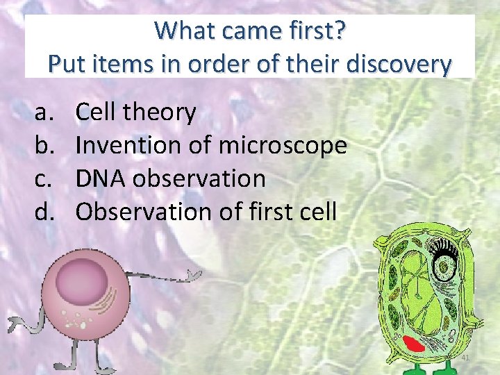 What came first? Put items in order of their discovery a. b. c. d.