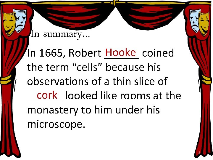 In summary… Hooke In 1665, Robert ______ coined the term “cells” because his observations