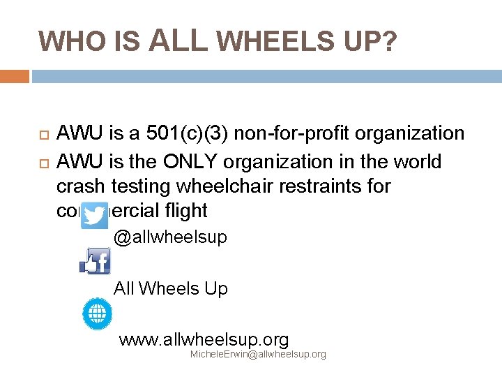 WHO IS ALL WHEELS UP? AWU is a 501(c)(3) non-for-profit organization AWU is the