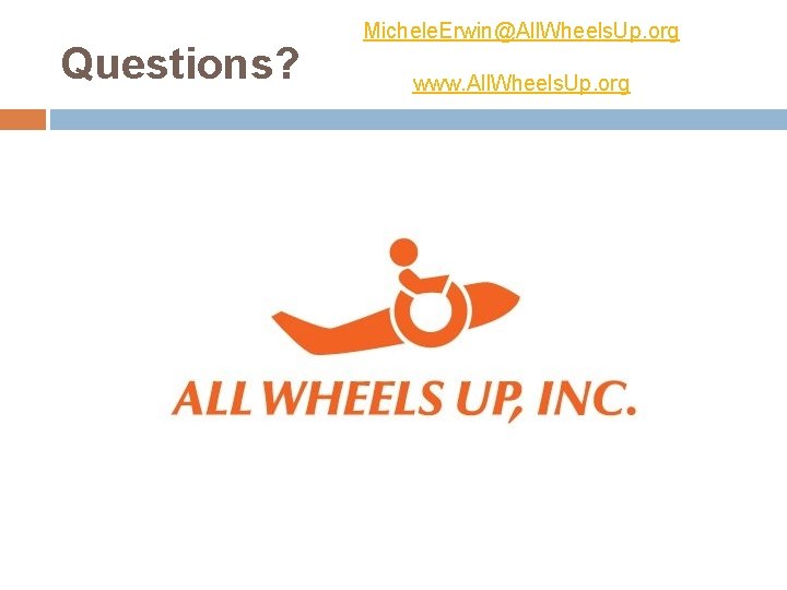 Questions? Michele. Erwin@All. Wheels. Up. org www. All. Wheels. Up. org 