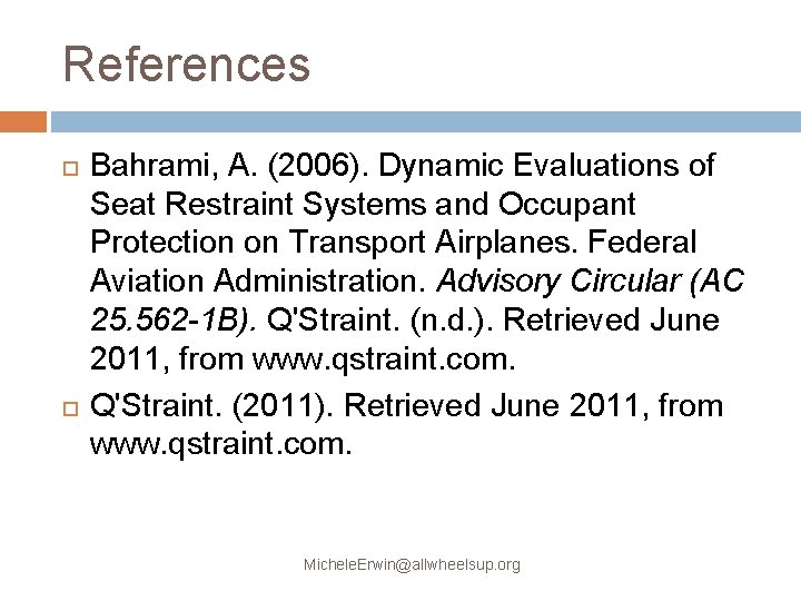 References Bahrami, A. (2006). Dynamic Evaluations of Seat Restraint Systems and Occupant Protection on