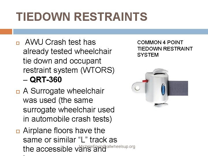 TIEDOWN RESTRAINTS COMMON 4 POINT AWU Crash test has TIEDOWN RESTRAINT already tested wheelchair