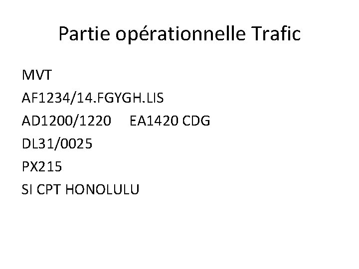 Partie opérationnelle Trafic MVT AF 1234/14. FGYGH. LIS AD 1200/1220 EA 1420 CDG DL Partie opérationnelle Trafic MVT AF 1234/14. FGYGH. LIS AD 1200/1220 EA 1420 CDG DL