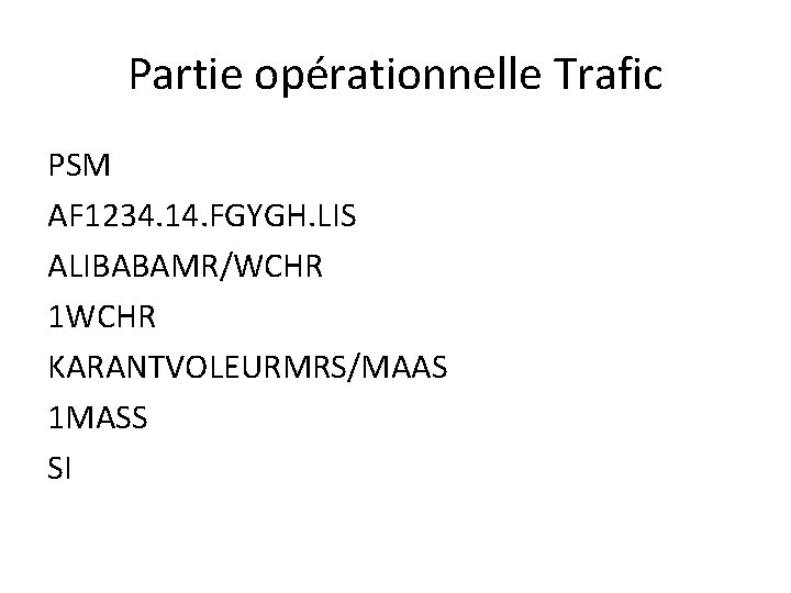 Partie opérationnelle Trafic PSM AF 1234. 14. FGYGH. LIS ALIBABAMR/WCHR 1 WCHR KARANTVOLEURMRS/MAAS 1 Partie opérationnelle Trafic PSM AF 1234. 14. FGYGH. LIS ALIBABAMR/WCHR 1 WCHR KARANTVOLEURMRS/MAAS 1