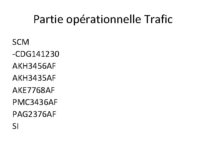 Partie opérationnelle Trafic SCM -CDG 141230 AKH 3456 AF AKH 3435 AF AKE 7768 Partie opérationnelle Trafic SCM -CDG 141230 AKH 3456 AF AKH 3435 AF AKE 7768