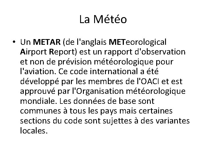 La Météo • Un METAR (de l'anglais METeorological Airport Report) est un rapport d'observation La Météo • Un METAR (de l'anglais METeorological Airport Report) est un rapport d'observation
