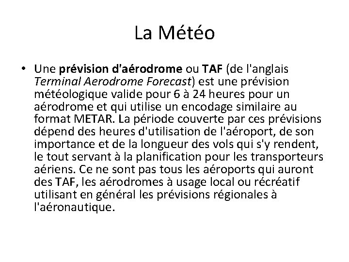 La Météo • Une prévision d'aérodrome ou TAF (de l'anglais Terminal Aerodrome Forecast) est La Météo • Une prévision d'aérodrome ou TAF (de l'anglais Terminal Aerodrome Forecast) est