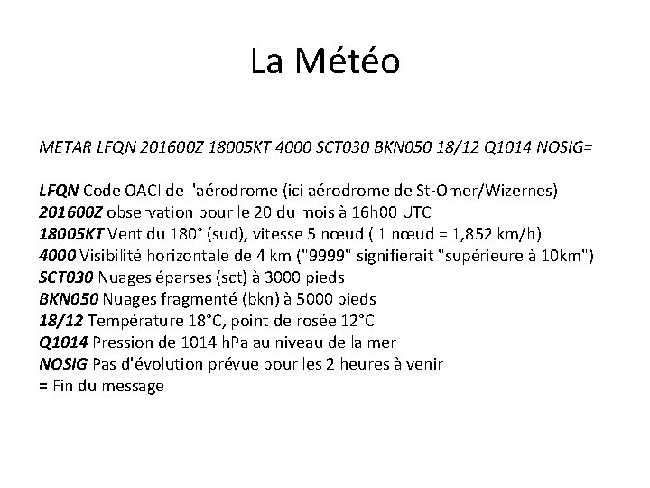 La Météo METAR LFQN 201600 Z 18005 KT 4000 SCT 030 BKN 050 18/12 La Météo METAR LFQN 201600 Z 18005 KT 4000 SCT 030 BKN 050 18/12