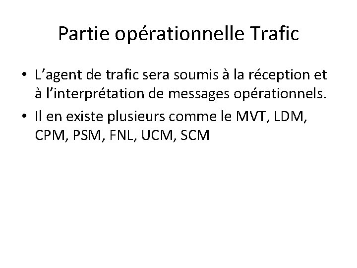 Partie opérationnelle Trafic • L’agent de trafic sera soumis à la réception et à Partie opérationnelle Trafic • L’agent de trafic sera soumis à la réception et à
