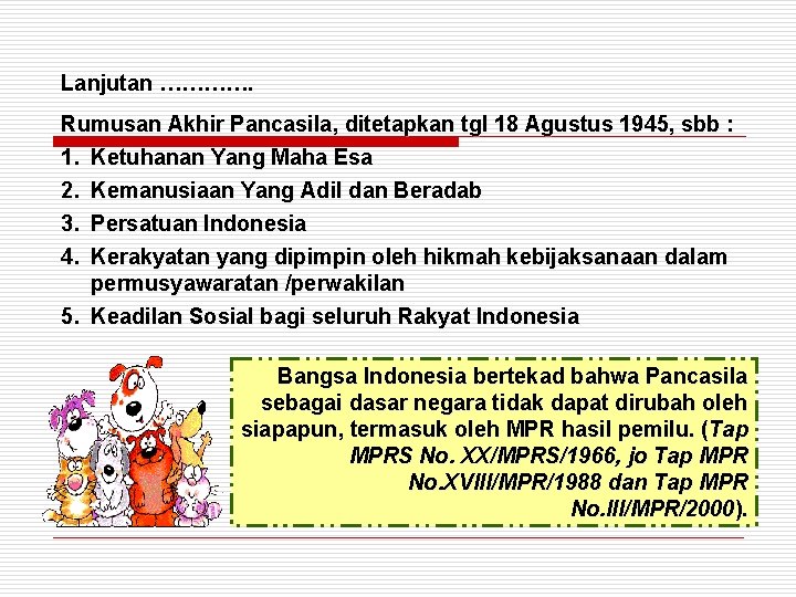 Lanjutan …………. Rumusan Akhir Pancasila, ditetapkan tgl 18 Agustus 1945, sbb : 1. Ketuhanan