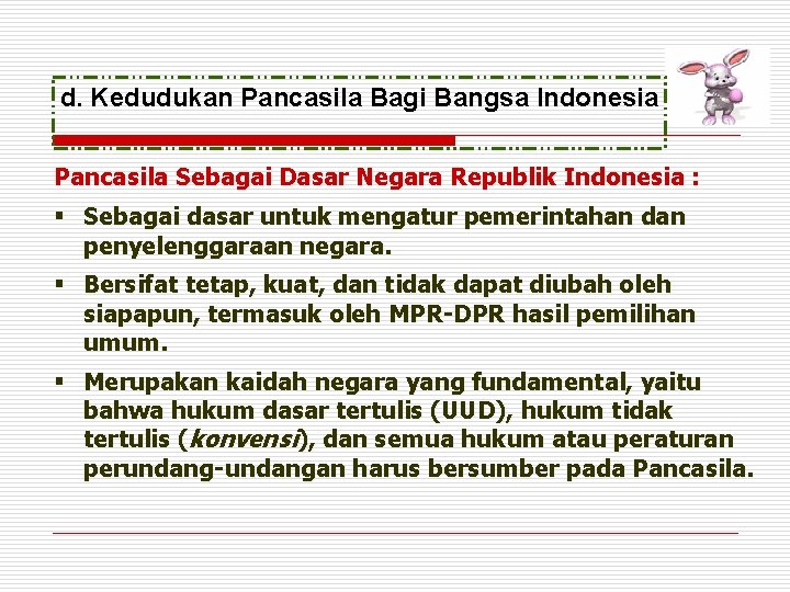 d. Kedudukan Pancasila Bagi Bangsa Indonesia Pancasila Sebagai Dasar Negara Republik Indonesia : §