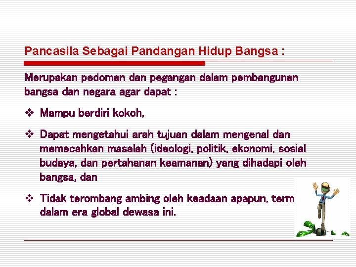 Pancasila Sebagai Pandangan Hidup Bangsa : Merupakan pedoman dan pegangan dalam pembangunan bangsa dan