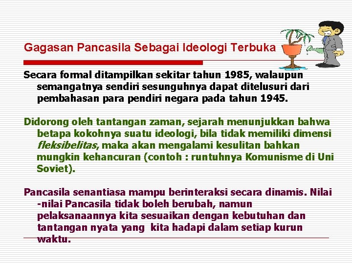 Gagasan Pancasila Sebagai Ideologi Terbuka Secara formal ditampilkan sekitar tahun 1985, walaupun semangatnya sendiri