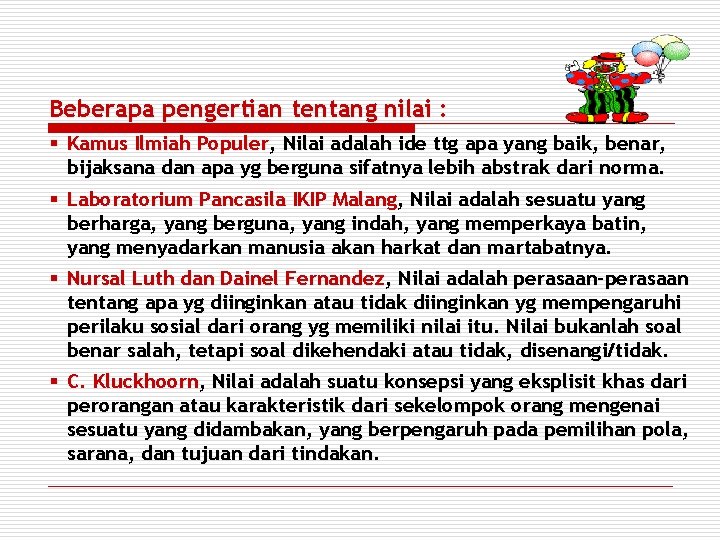 Beberapa pengertian tentang nilai : § Kamus Ilmiah Populer, Nilai adalah ide ttg apa