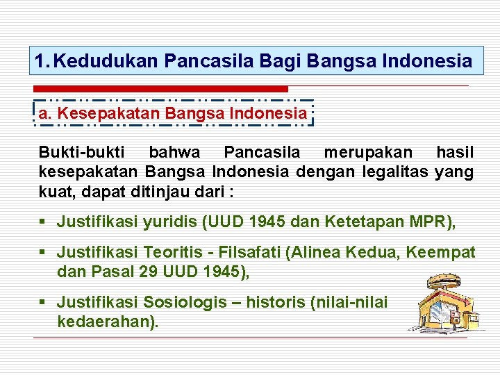 1. Kedudukan Pancasila Bagi Bangsa Indonesia a. Kesepakatan Bangsa Indonesia Bukti-bukti bahwa Pancasila merupakan