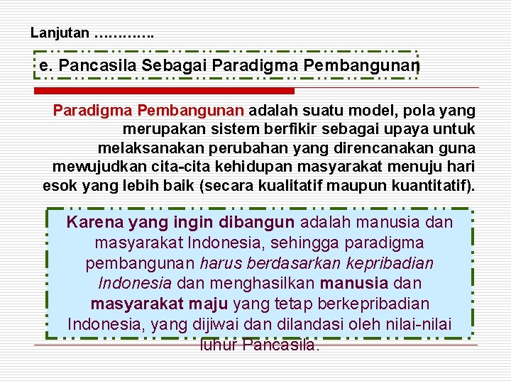 Lanjutan …………. e. Pancasila Sebagai Paradigma Pembangunan adalah suatu model, pola yang merupakan sistem