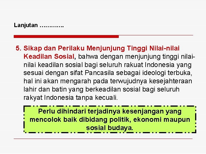 Lanjutan …………. 5. Sikap dan Perilaku Menjunjung Tinggi Nilai-nilai Keadilan Sosial, bahwa dengan menjunjung