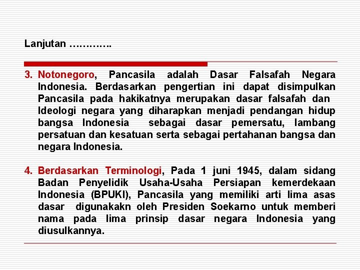 Lanjutan …………. 3. Notonegoro, Pancasila adalah Dasar Falsafah Negara Indonesia. Berdasarkan pengertian ini dapat