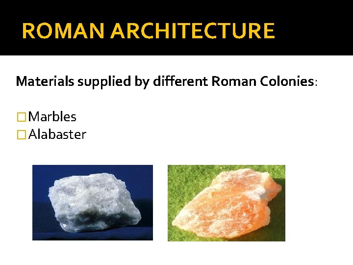 ROMAN ARCHITECTURE Materials supplied by different Roman Colonies: �Marbles �Alabaster 