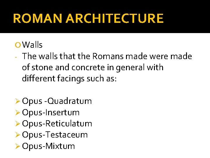 ROMAN ARCHITECTURE Walls - The walls that the Romans made were made of stone